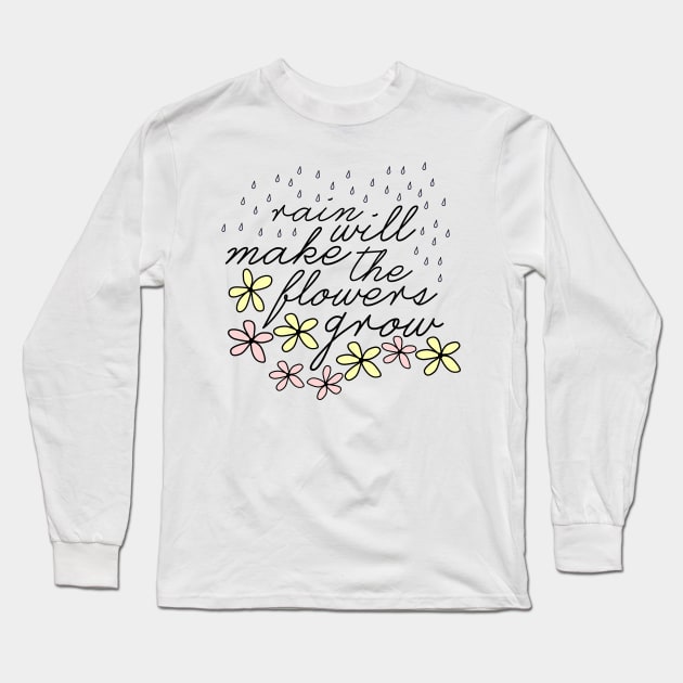 Rain Will Make The Flowers Grow Long Sleeve T-Shirt by byebyesally